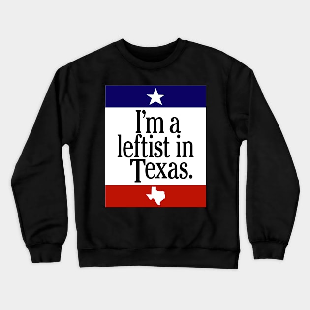 Leftist In Texas Crewneck Sweatshirt by Nick Quintero